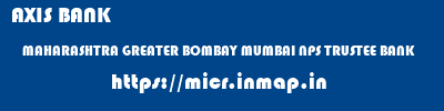 AXIS BANK  MAHARASHTRA GREATER BOMBAY MUMBAI NPS TRUSTEE BANK  micr code